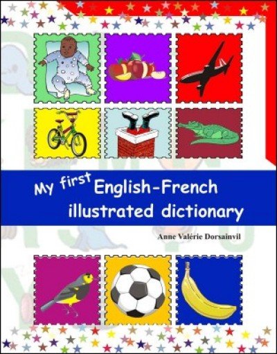My First English - French Illustrated Dictionary by Anne Valérie Dorsainvil