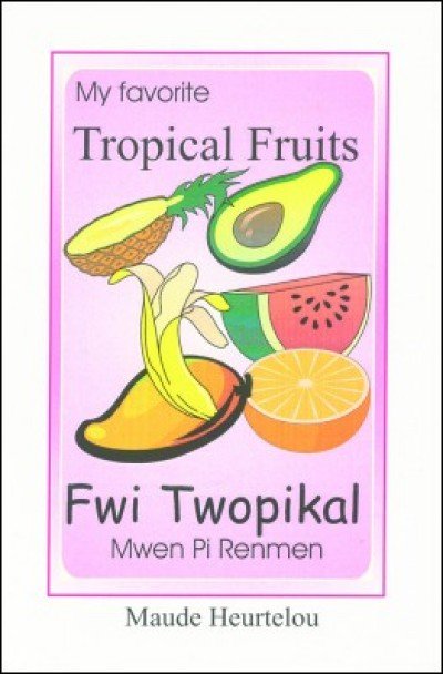 Tropical Fruits / Fwi Twopikal in English & Haitian-Creole by Maude Heurtelou