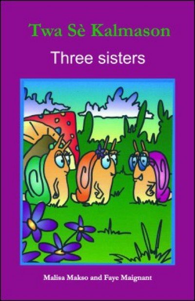 Three Snail Sisters/ Twa Sè Kalmason in English & Haitian-Creole by Malisa Makso
