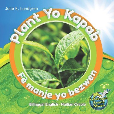 Plant yo Kapab Fè Manje yo Bezwen (Bilingual English / Haitian Creole) by Julie K. Lundgren