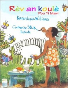 Rèv An Koulè Pou Ti Mari by Karen Lynn Williams in Haitian Creole