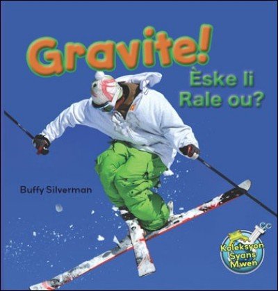 Gravite!/ Gravity! by Buffy Silverman in Haitian Creole)