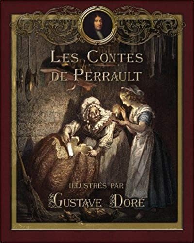 Les Contes de Perrault illustrés par Gustave Doré (Contes de ma mère lOye) in French