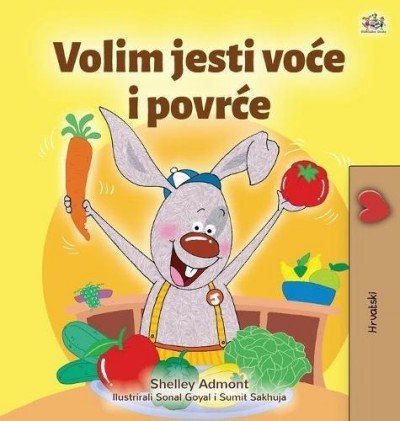 I Love to Eat Fruits and Vegetables  -  in Croatian only   (HC)