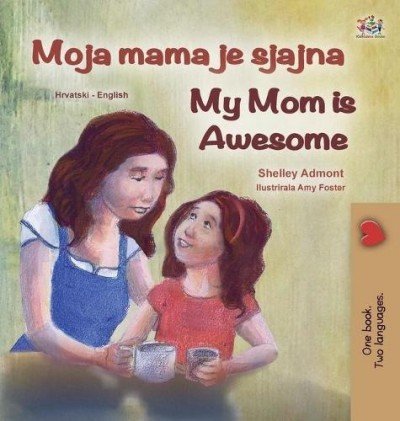 My Mom is Awesome - in Croatian and English (HC)