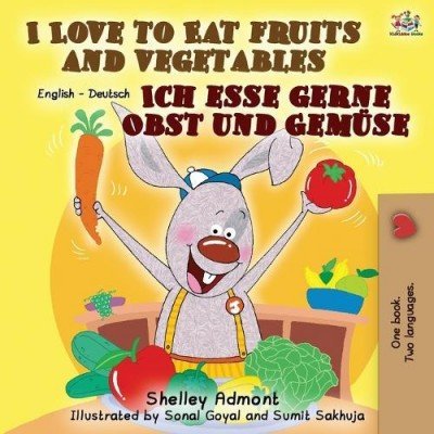 I Love to Eat Fruits and Vegetables - in German and English (PB)