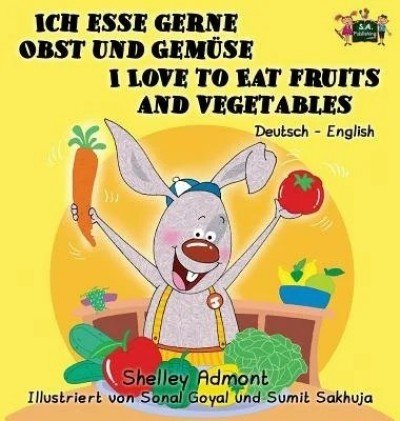 I Love to Eat Fruits and Vegetables - in German and English (HC)
