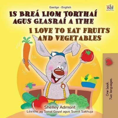 I Love to Eat Fruits and Vegetables  -  in Irish and English   (PB)