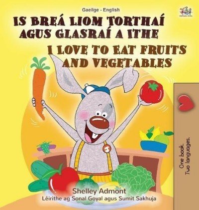 I Love to Eat Fruits and Vegetables  -  in Irish and English   (HC)