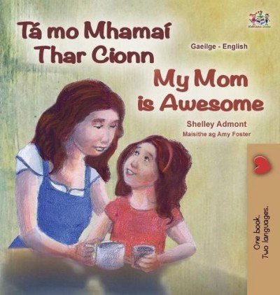 My Mom is Awesome  -  in Irish and English   (HC)