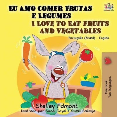 I Love to Eat Fruits and Vegetables - in Portuguese (Brazilian) and English (PB)