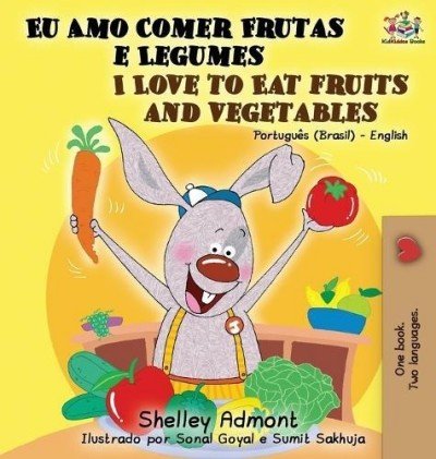 I Love to Eat Fruits and Vegetables - in Portuguese (Brazilian) and English (HC)