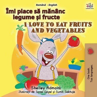 I Love to Eat Fruits and Vegetables - in Romanian and English (PB)