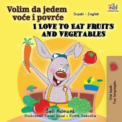 I Love to Eat Fruits and Vegetables  -  in Serbian Latin and English   (PB)