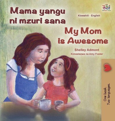 My Mom is Awesome  -  in Swahili and English   (HC)